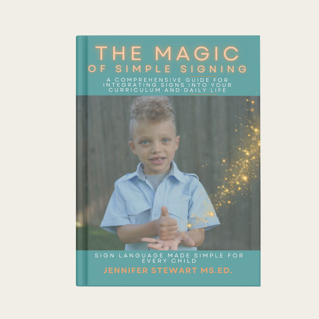 The Magic of Simple Signing: A Comprehensive Guide for Integrating Signs into Your Curriculum and Daily Life